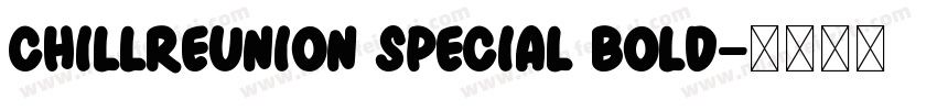 ChillReunion Special Bold字体转换